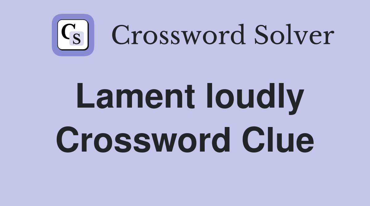 Lament loudly Crossword Clue