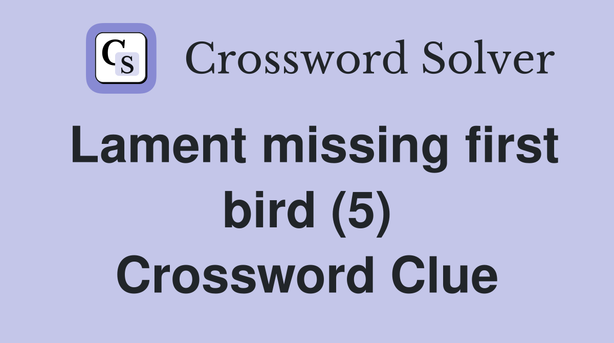 Lament missing first bird (5) Crossword Clue