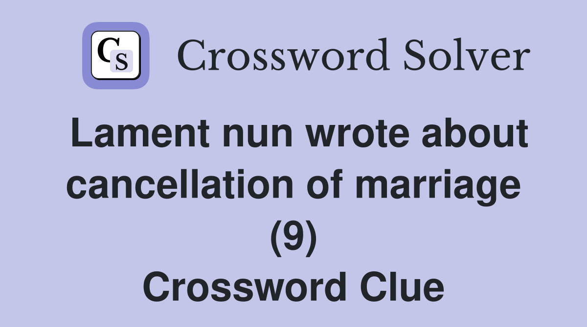 Lament nun wrote about cancellation of marriage (9) Crossword Clue