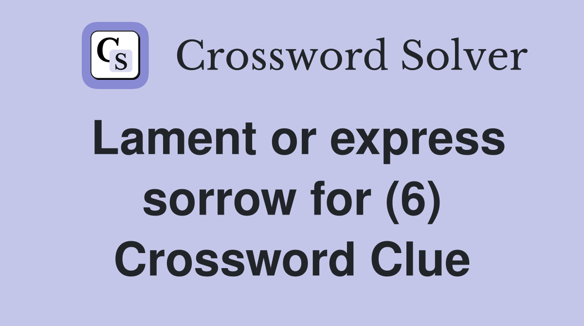 Lament or express sorrow for (6) Crossword Clue