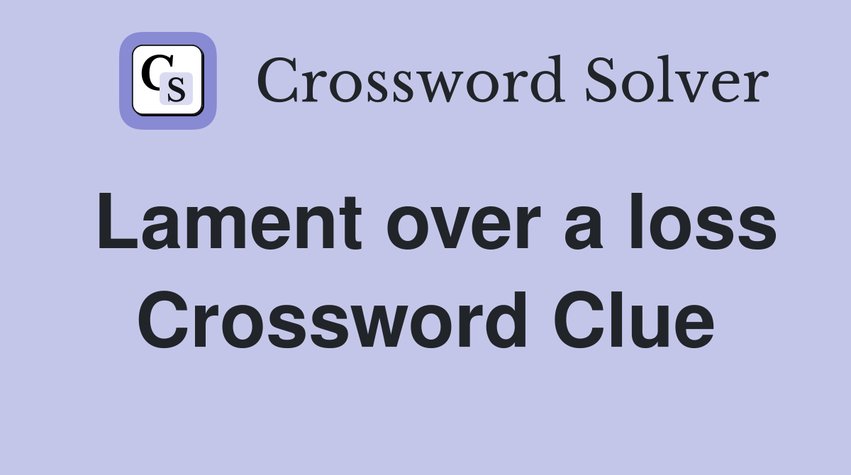 Lament over a loss Crossword Clue