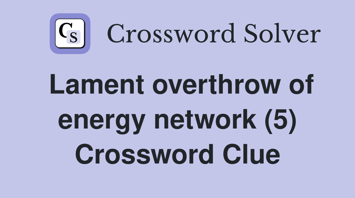 Lament overthrow of energy network (5) Crossword Clue