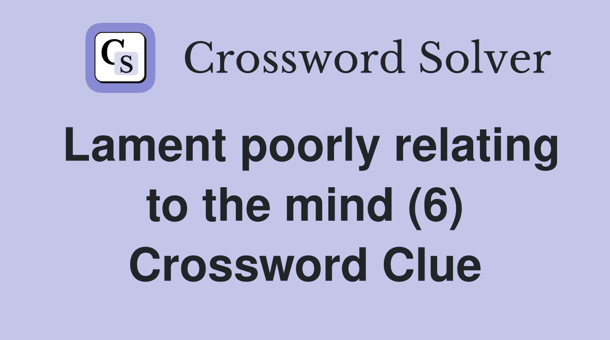 Lament poorly relating to the mind (6) Crossword Clue