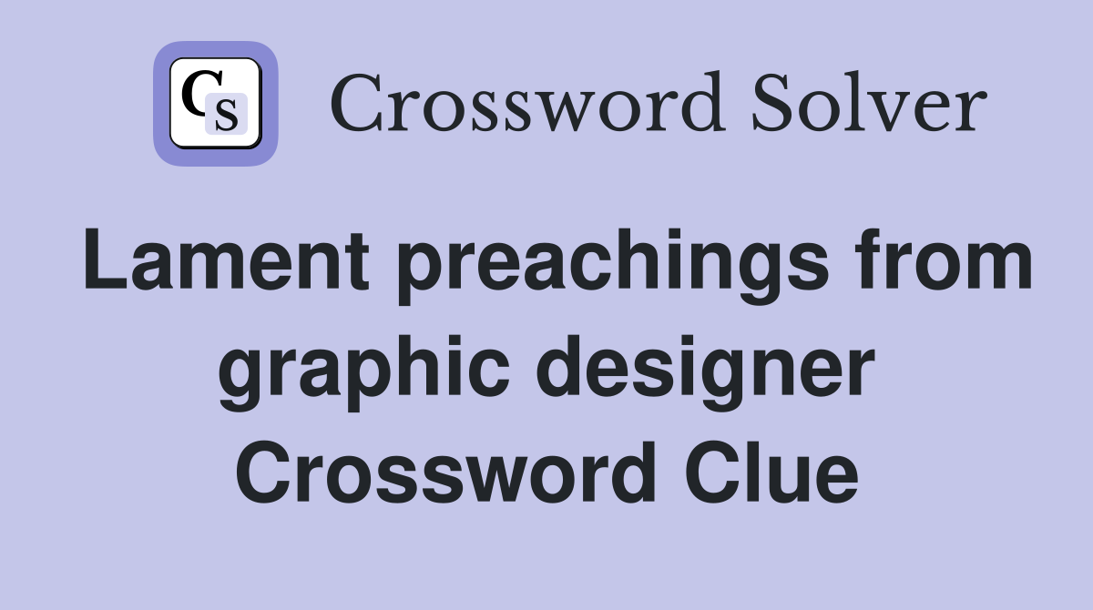 Lament preachings from graphic designer Crossword Clue