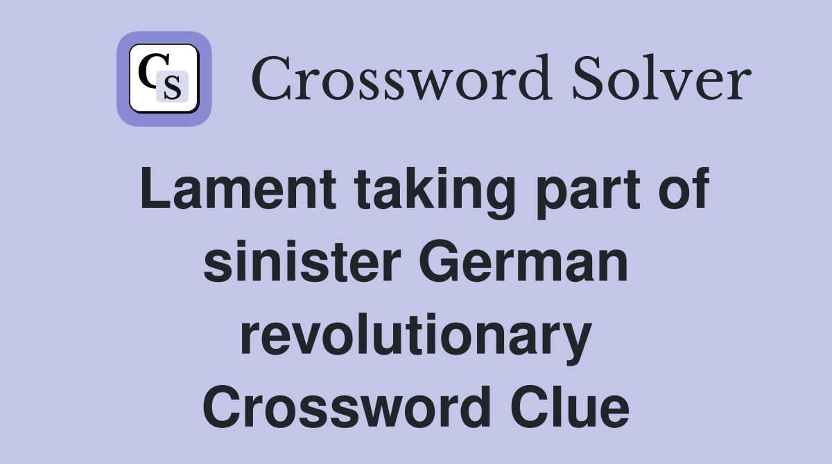 Lament taking part of sinister German revolutionary Crossword Clue