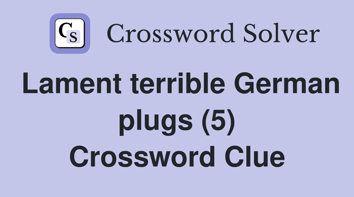Lament terrible German plugs (5) Crossword Clue