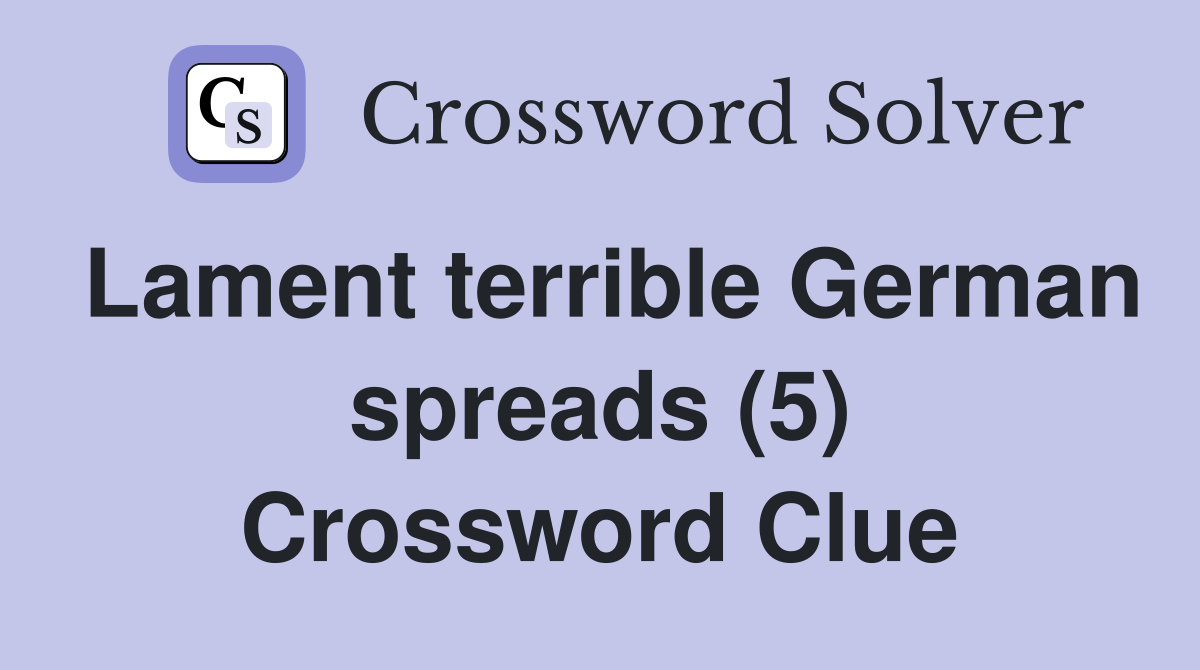 Lament terrible German spreads (5) Crossword Clue