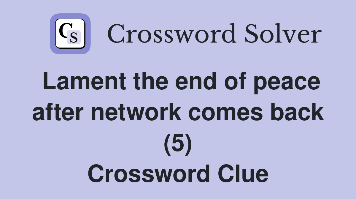 Lament the end of peace after network comes back (5) Crossword Clue