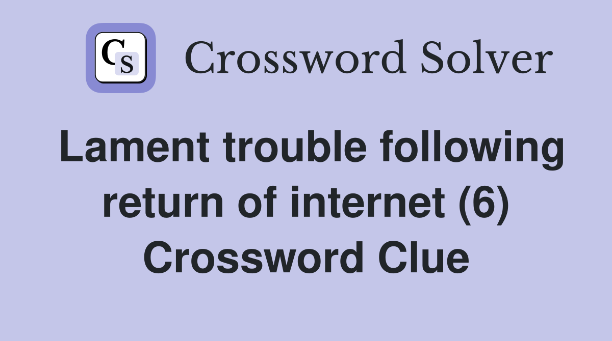 Lament trouble following return of internet (6) Crossword Clue