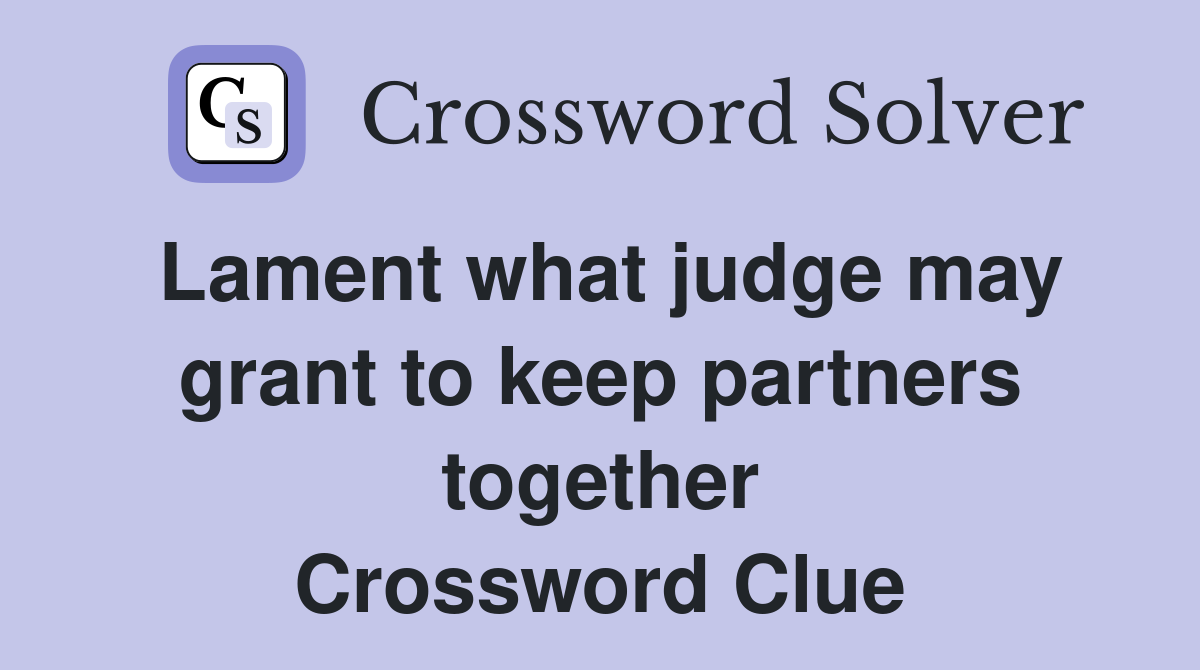 Lament what judge may grant to keep partners together Crossword Clue