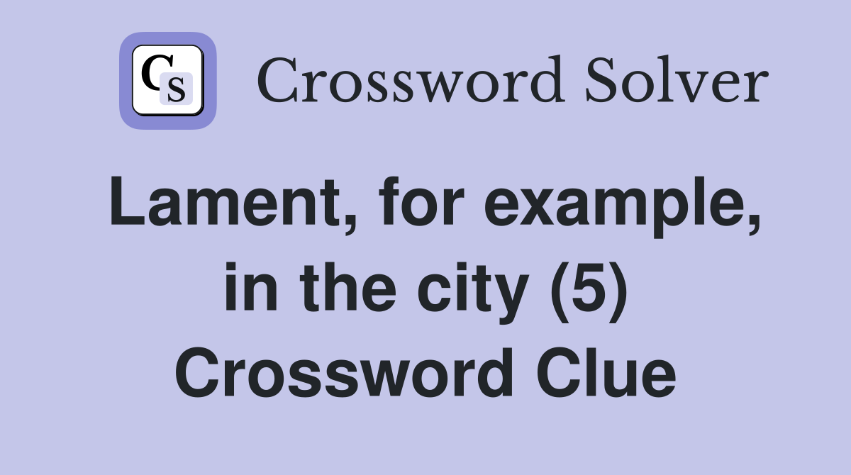 Lament, for example, in the city (5) Crossword Clue