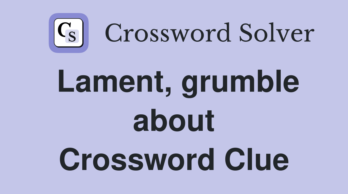 Lament, grumble about Crossword Clue