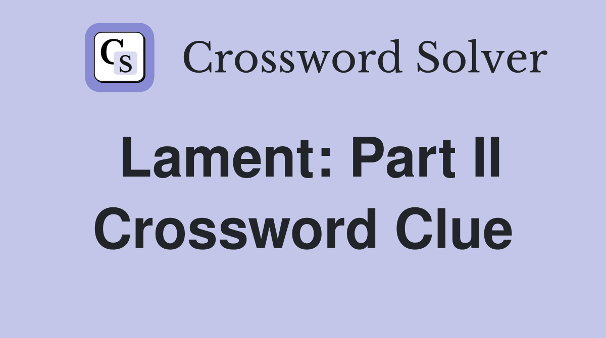 Lament: Part II Crossword Clue