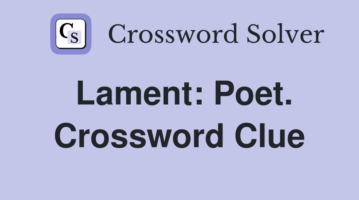Lament: Poet. Crossword Clue