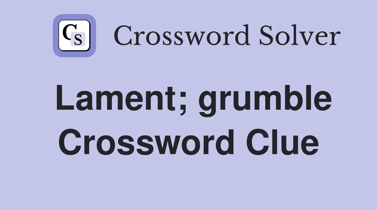 Lament; grumble Crossword Clue