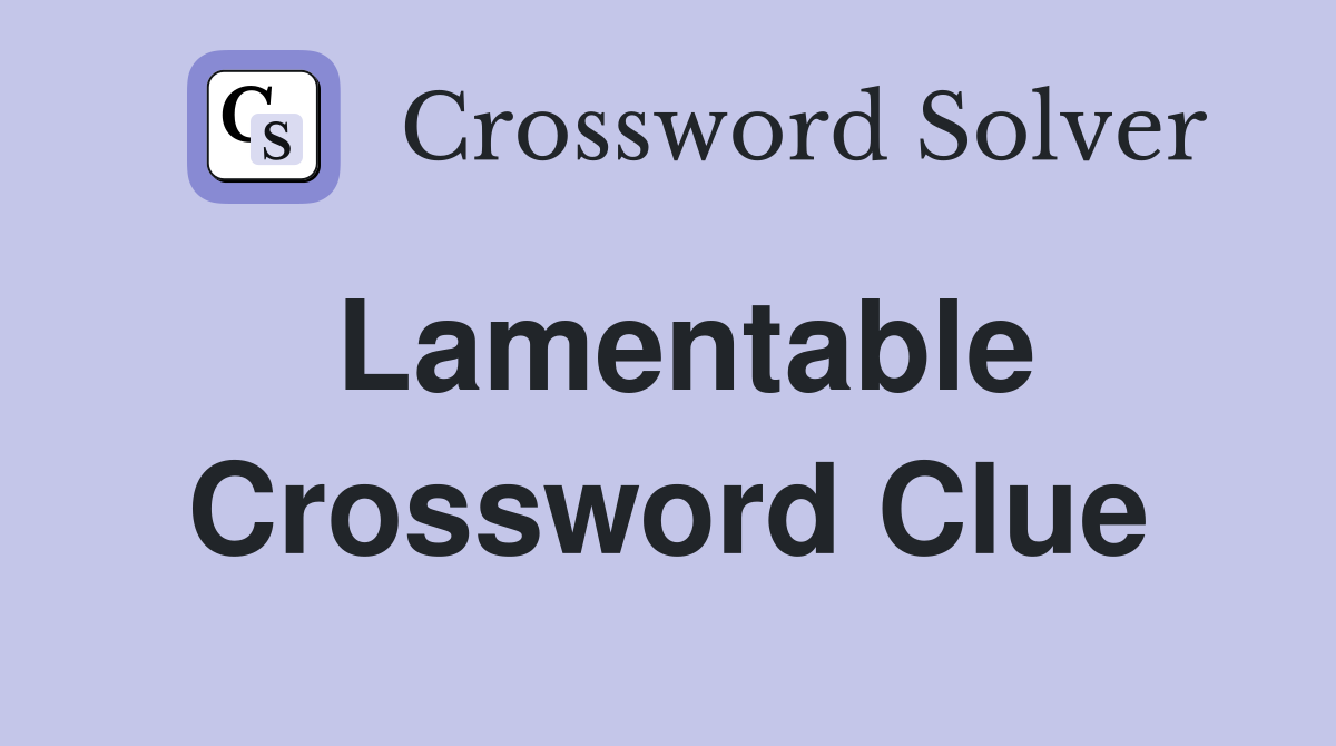 Lamentable Crossword Clue
