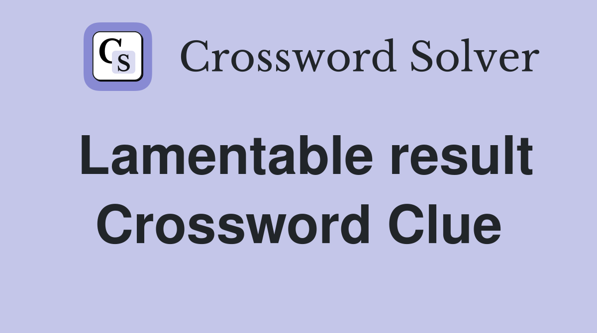 Lamentable result Crossword Clue