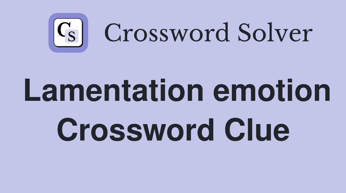 Lamentation emotion Crossword Clue