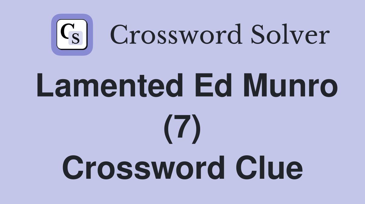 Lamented Ed Munro (7) Crossword Clue