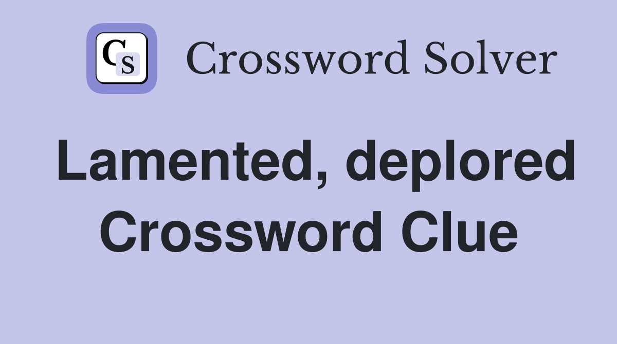 Lamented, deplored Crossword Clue