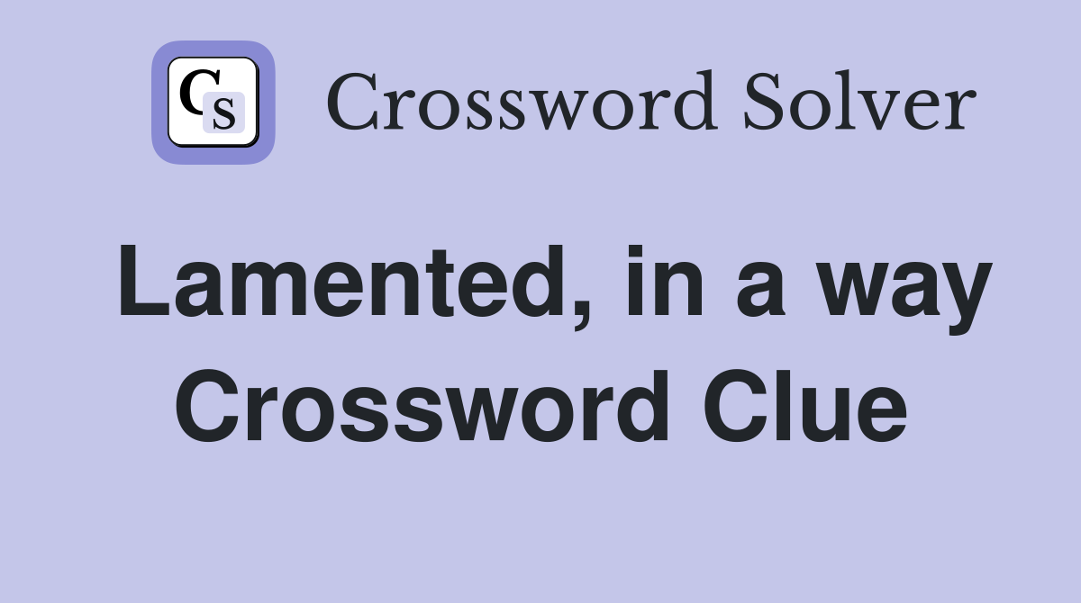 Lamented, in a way Crossword Clue