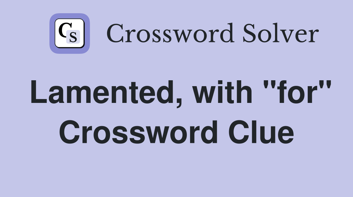 Lamented, with "for" Crossword Clue
