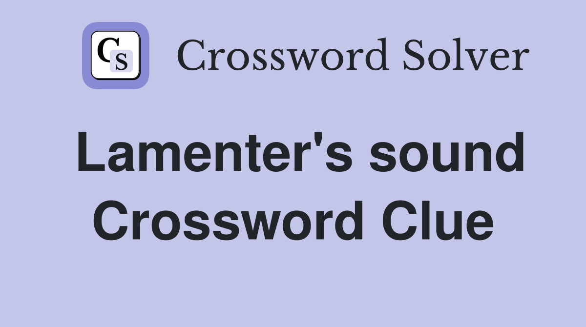 Lamenter's sound Crossword Clue