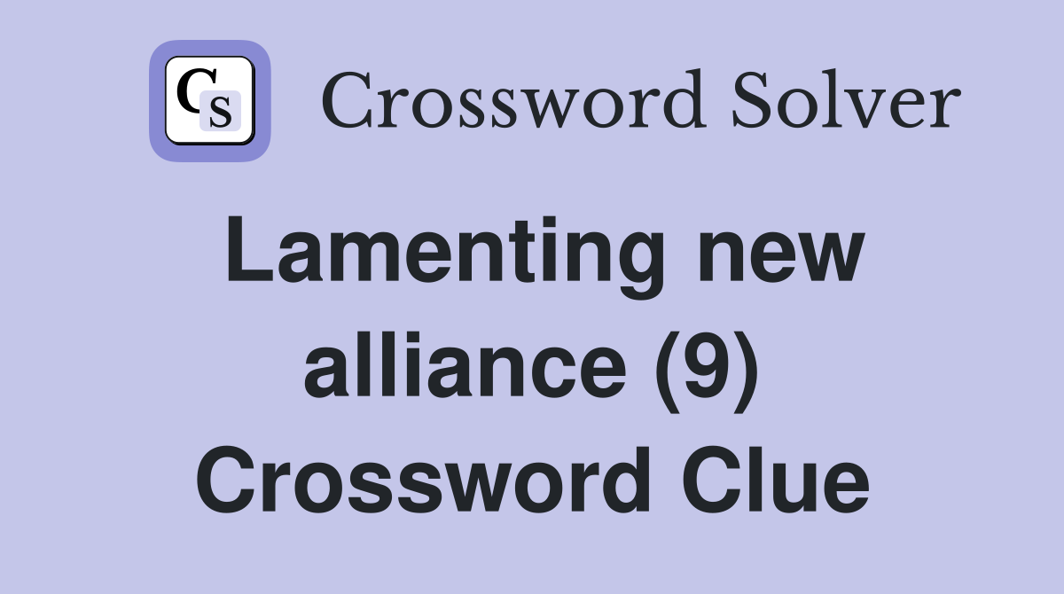 Lamenting new alliance (9) Crossword Clue