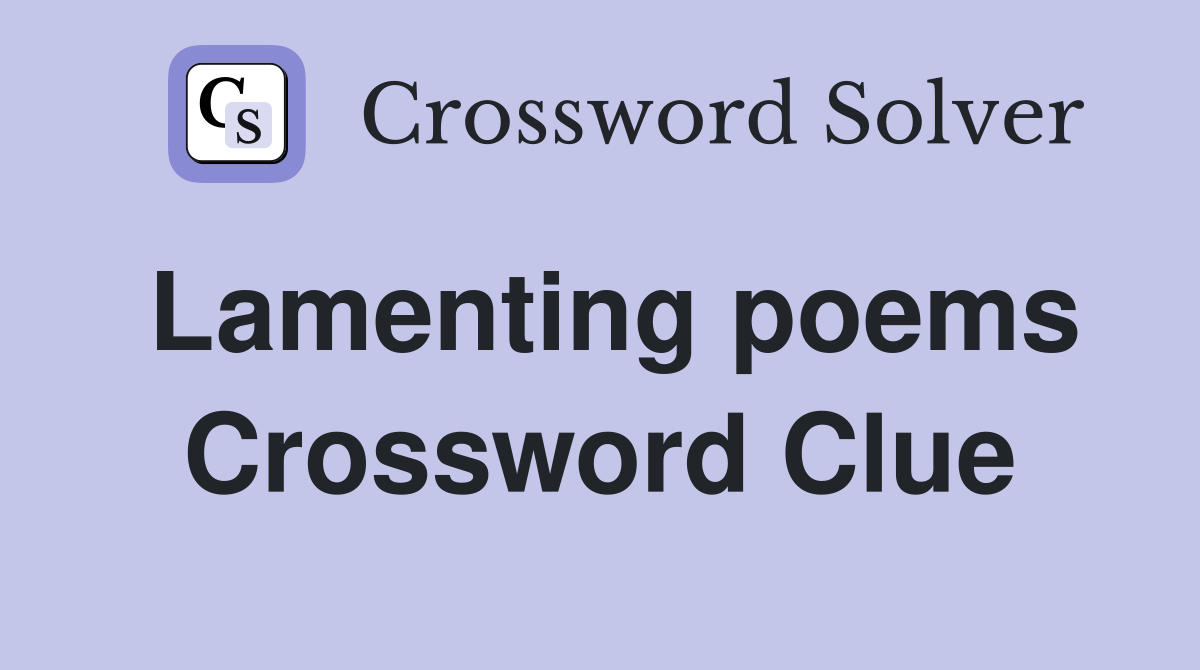 Lamenting poems Crossword Clue