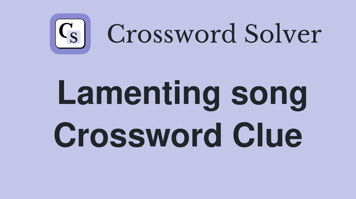 Lamenting song Crossword Clue