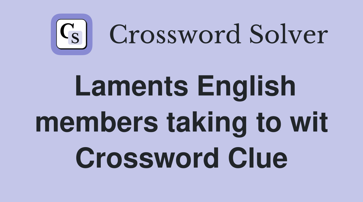 Laments English members taking to wit Crossword Clue