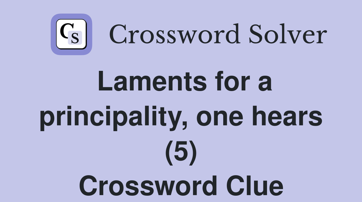 Laments for a principality, one hears (5) Crossword Clue