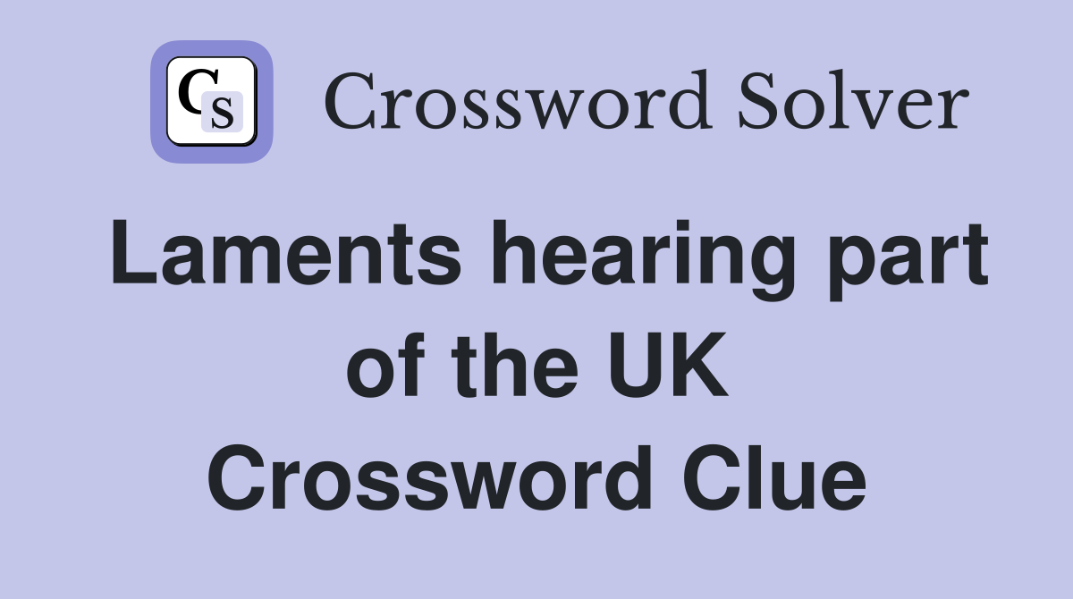 Laments hearing part of the UK Crossword Clue