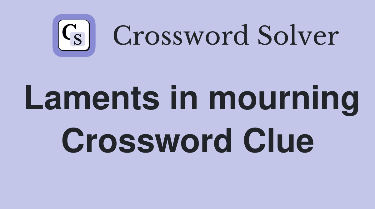 Laments in mourning Crossword Clue