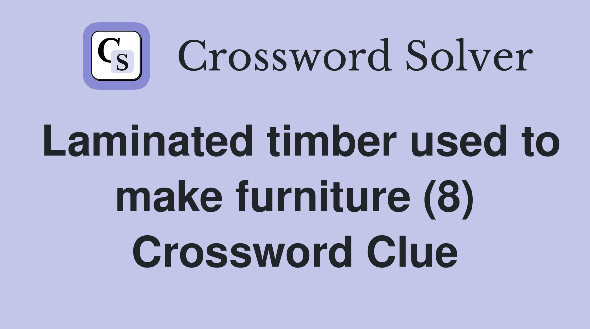 Laminated timber used to make furniture (8) Crossword Clue
