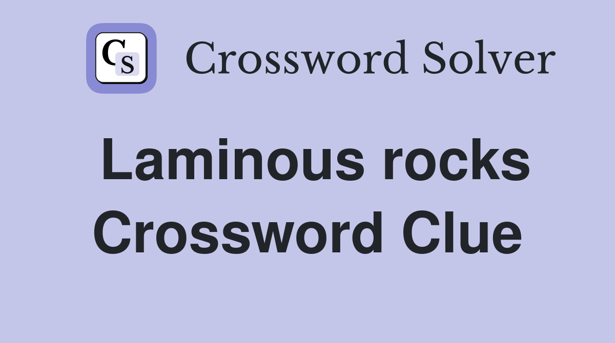 Laminous rocks Crossword Clue