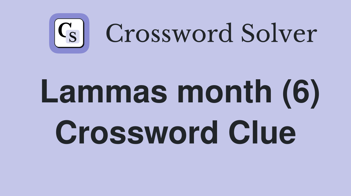 Lammas month (6) Crossword Clue