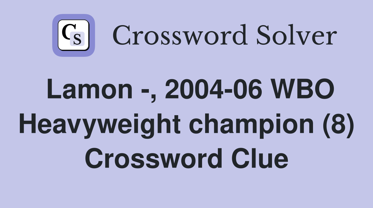 Lamon -, 2004-06 WBO Heavyweight champion (8) Crossword Clue
