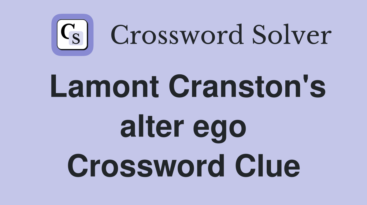 Lamont Cranston's alter ego Crossword Clue