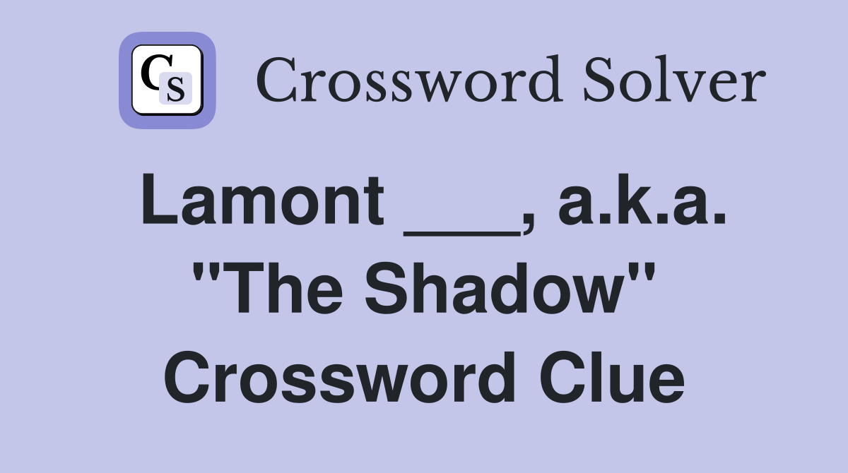 Lamont ___, a.k.a. "The Shadow" Crossword Clue