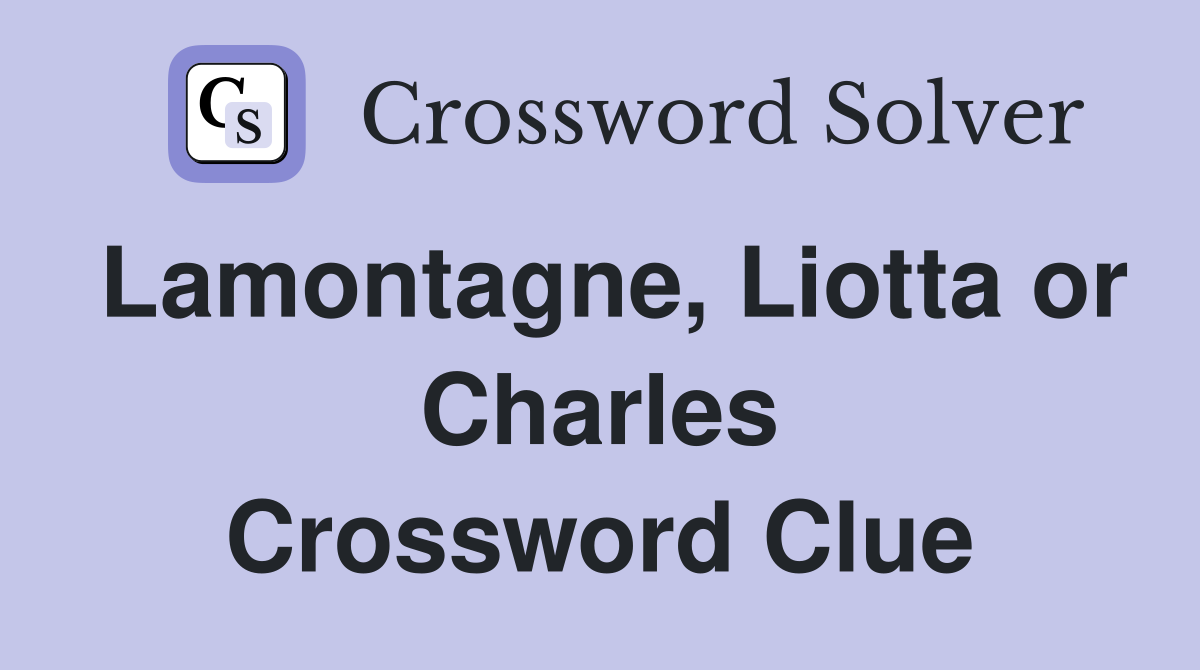 Lamontagne, Liotta or Charles Crossword Clue