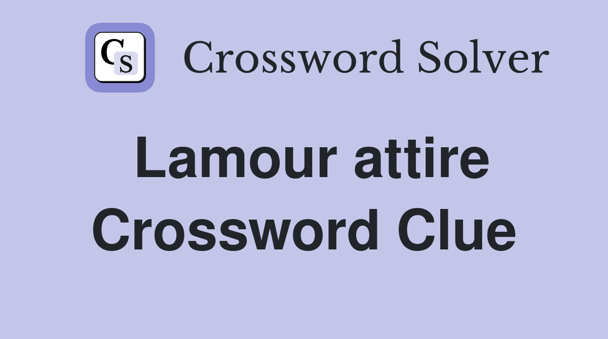 Lamour attire Crossword Clue