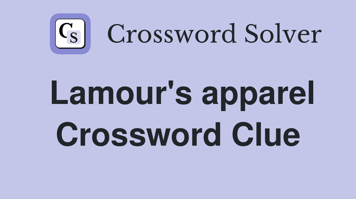 Lamour's apparel Crossword Clue