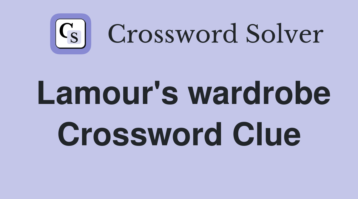 Lamour's wardrobe Crossword Clue
