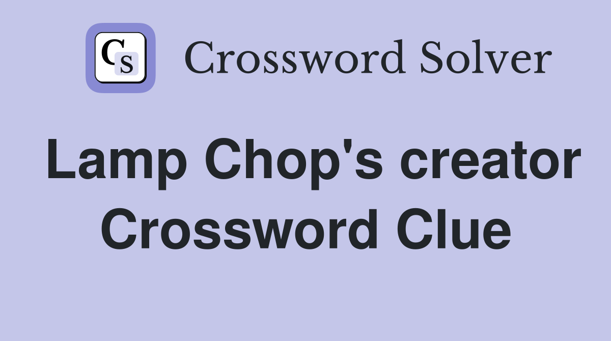 Lamp Chop's creator Crossword Clue