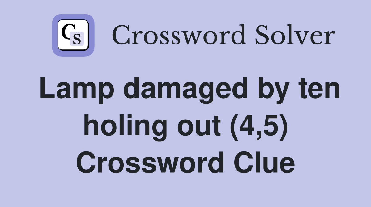 Lamp damaged by ten holing out (4,5) Crossword Clue