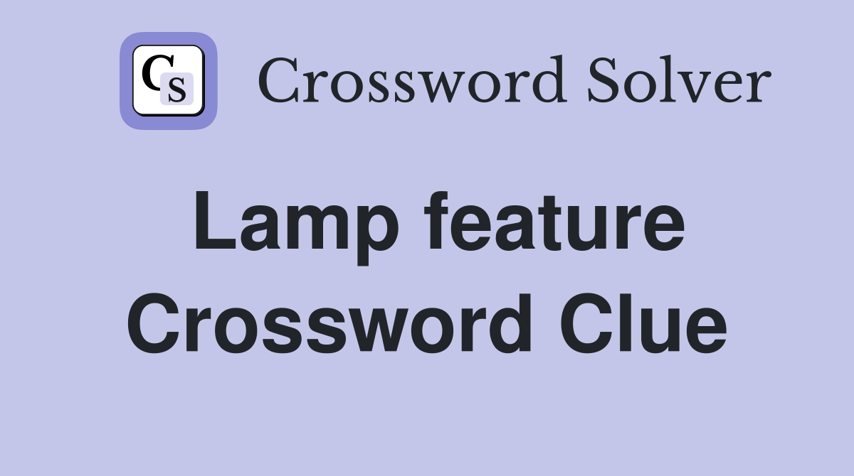 Lamp feature Crossword Clue