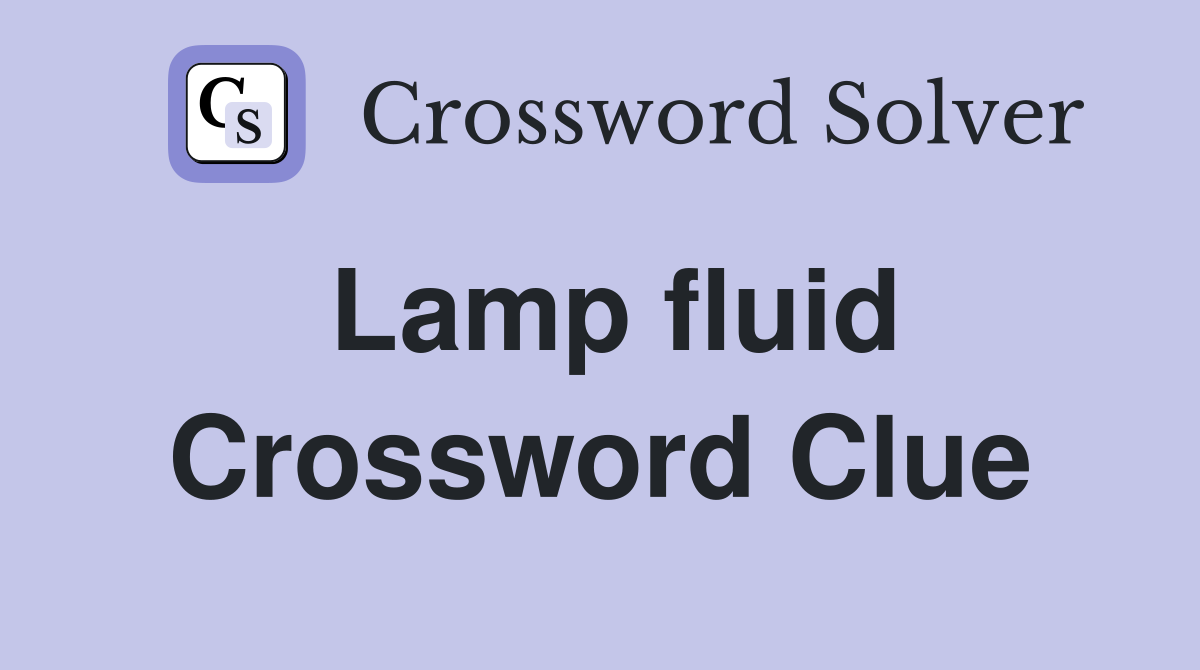 Lamp fluid Crossword Clue