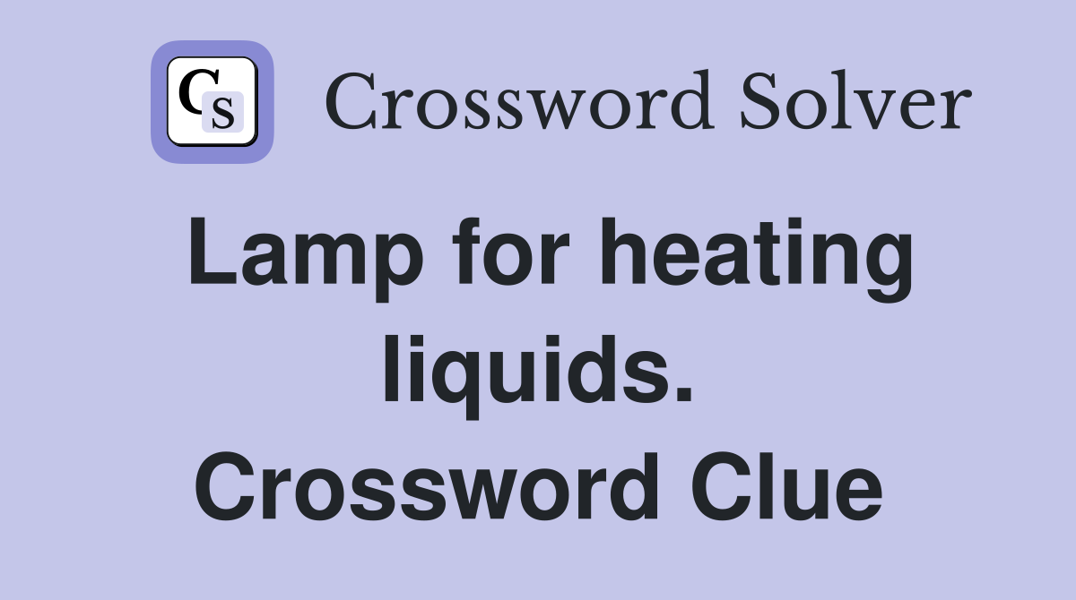 Lamp for heating liquids. Crossword Clue