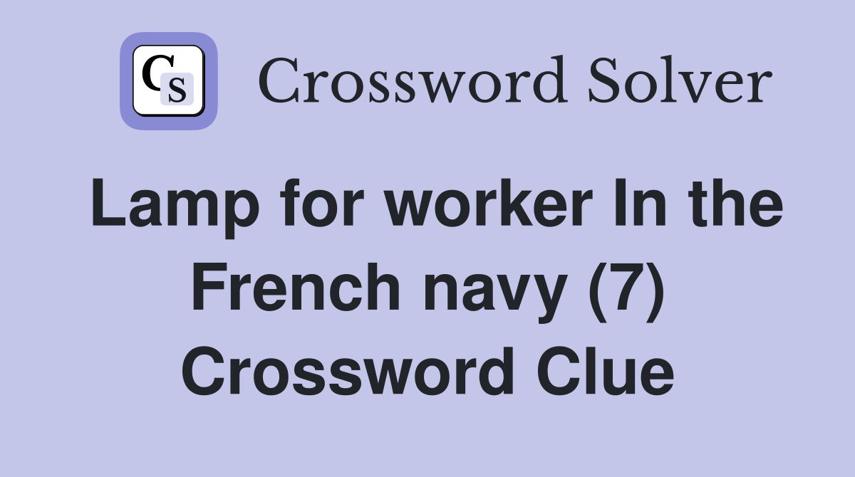 Lamp for worker In the French navy (7) Crossword Clue